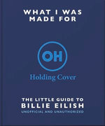 What I Was Made For: The Little Guide to Billie Eilish