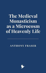 The Medieval Monasticism as a Microcosm of Heavenly Life