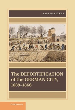 The Defortification of the German City, 1689–1866 The Defortification of the German City, 1689–1866