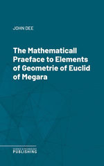 The Mathematicall Praeface to Elements of Geometrie of Euclid of Megara