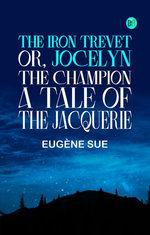 The Iron Trevet; or, Jocelyn the Champion: A Tale of the Jacquerie