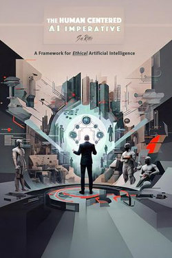 Human Centered  AI Imperative: A Framework for Ethical Artificial Intelligence