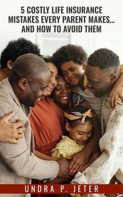 5 Costly Life Insurance Mistakes Every Parent Makes... and How to Avoid Them