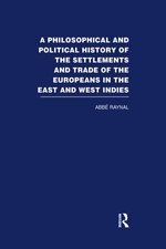 A Philosophical and Political History of the Settlements and Trade of the Europeans in the East and West Indies