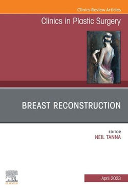 Breast Reconstruction, An Issue of Clinics in Plastic Surgery, E-Book