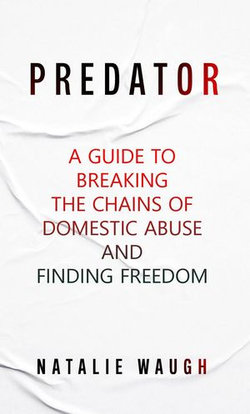 Predator: A Guide to Breaking the Chains of Domestic Abuse and Finding Freedom.