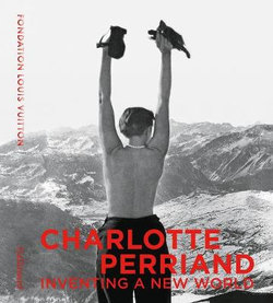 Charlotte Perriand Inventing a New World