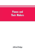Pianos and their makers