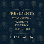 The Presidents Who Defined America’s Destiny, 1789–1901 The Presidents Who Defined America’s Destiny, 1789–1901