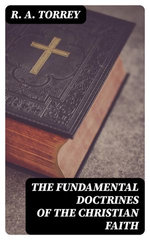 The Fundamental Doctrines of the Christian Faith The Fundamental Doctrines of the Christian Faith