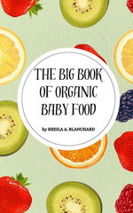 The Big Book of Organic Baby Food