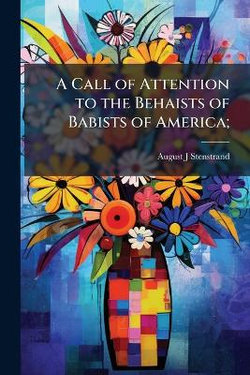 A Call of Attention to the Behaists of Babists of America; A Call of Attention to the Behaists of Babists of America;
