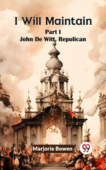I Will Maintain Part I John De Witt, Republican