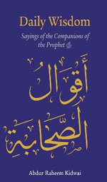 Daily Wisdom: Sayings of the Companions of the Prophet Daily Wisdom: Sayings of the Companions of the Prophet
