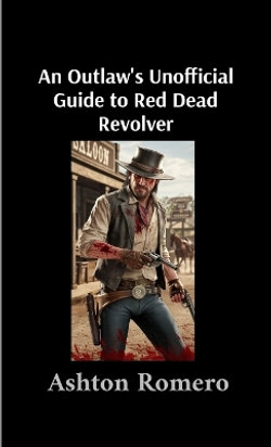 An Outlaw's Unofficial Guide to Red Dead Revolver An Outlaw's Unofficial Guide to Red Dead Revolver