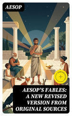 Aesop's Fables: A New Revised Version From Original Sources