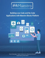 Building Low-Code and No-Code Applications with Maestro Blocks Platform Building Low-Code and No-Code Applications with Maestro Blocks Platform