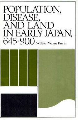 Population, Disease, and Land in Early Japan, 645-900