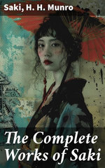 The Complete Works of Saki The Complete Works of Saki