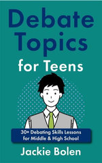 Debate Topics for Teens: 30+ Debating Skills Lessons for Middle & High School