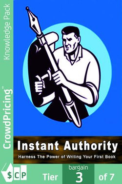 Instant Authority: The Secret of Instant Authority Revealed ... Learn How to Write a Book That Will instantly Establish You As An Expert In Your Field!