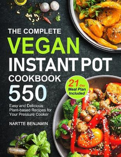 The Complete Vegan Instant Pot Cookbook