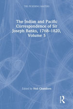 The Indian and Pacific Correspondence of Sir Joseph Banks, 1768–1820, Volume 5