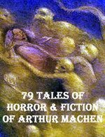 79 Tales of Horror & Fiction of Arthur Machen