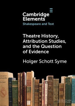 Theatre History, Attribution Studies, and the Question of Evidence Theatre History, Attribution Studies, and the Question of Evidence