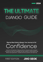 The Ultimate Django Guide: From Beginner to Advanced Web Development