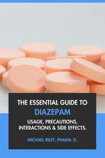 The Essential Guide to Diazepam: Usage, Precautions, Interactions and Side Effects.
