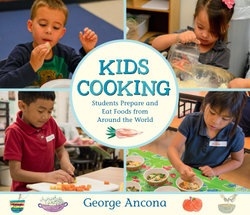 Kids Cooking: Students Prepare and Eat Foods from Around the World Kids Cooking: Students Prepare and Eat Foods from Around the World