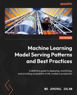 Machine Learning Model Serving Patterns and Best Practices Machine Learning Model Serving Patterns and Best Practices