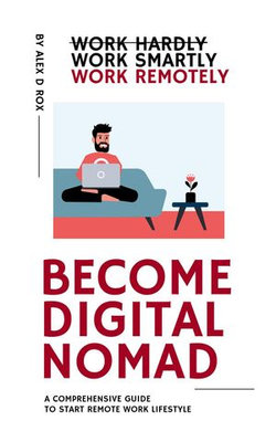 Become Digital Nomad - Work Smartly Work Remotely Become Digital Nomad - Work Smartly Work Remotely