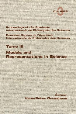 Proceedings of the Acadamie International de Philosphie des sciences. Comptes Rendu de l'Academie Internationale de Philosphie des Sciences. Tome III. Models and Representations in Science