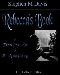 Rebecca's Book of Fairies, Pixies, Elves and Other Amazing Things