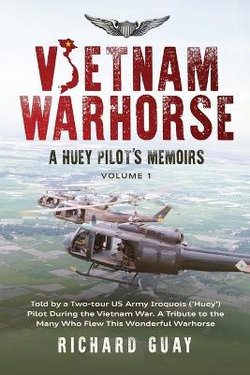 Vietnam Warhorse a Huey Pilot's Memoirs Volume 1