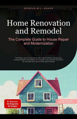 Home Renovation and Remodel: The Complete Guide to House Repair and Modernization