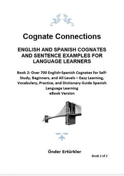Cognate Connections ENGLISH AND SPANISH COGNATES AND SENTENCE EXAMPLES FOR LANGUAGE LEARNERS