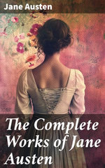 The Complete Works of Jane Austen The Complete Works of Jane Austen