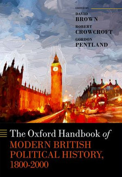The Oxford Handbook of Modern British Political History, 1800-2000 The Oxford Handbook of Modern British Political History, 1800-2000