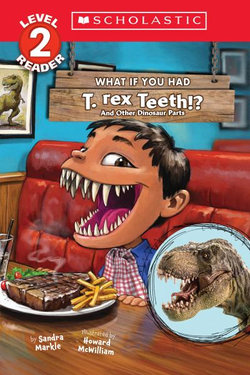 What If You Had T. Rex Teeth?: and Other Dinosaur Parts (Scholastic Reader, Level 2)