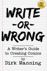 Write or Wrong: a Writer's Guide to Creating Comics [2nd Edition]