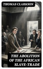 The Abolition of the African Slave-Trade