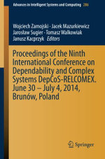 Proceedings of the Ninth International Conference on Dependability and Complex Systems DepCoS-RELCOMEX. June 30 - July 4, 2014, Brunow, Poland