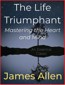 The Life Triumphant – Mastering the Heart and Mind