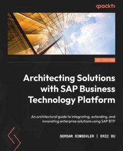 Architecting Solutions with SAP Business Technology Platform Architecting Solutions with SAP Business Technology Platform