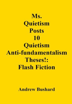 Ms. Quietism Posts 10 Quietism Anti-fundamentalism Theses!: Flash Fiction