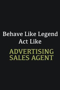 Behave like Legend Act Like Advertising Sales Agent