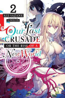 Our Last Crusade or the Rise of a New World, Vol. 2 (light Novel) Our Last Crusade or the Rise of a New World, Vol. 2 (light Novel)